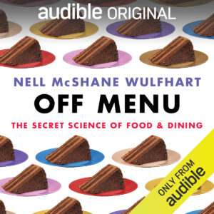 Audible Original | OFF MENU | Nell McShane Wulfhart | The Secret Science of Food & Dining